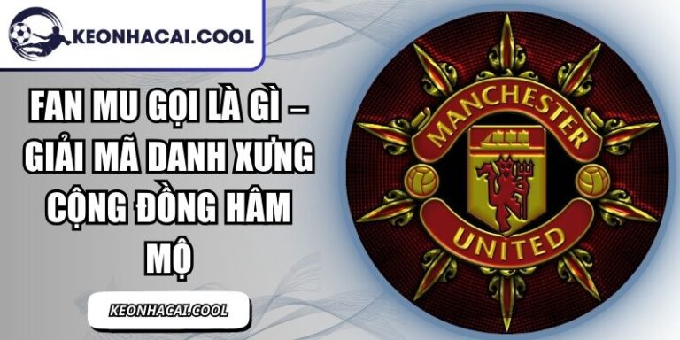 Fan MU Gọi Là Gì