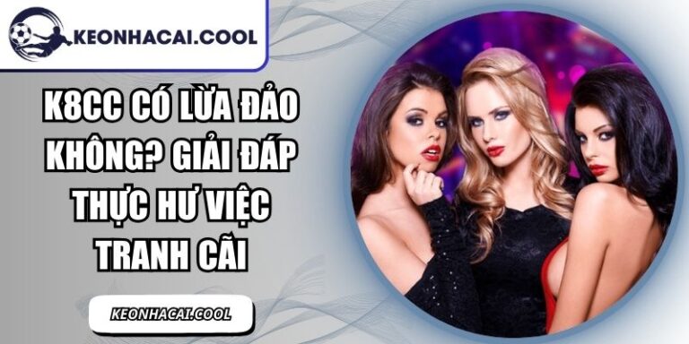 K8CC Có Lừa Đảo Không? Giải Đáp Thực Hư Việc Tranh Cãi 3 K8CC