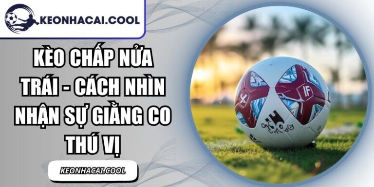 Kèo Chấp Nửa Trái