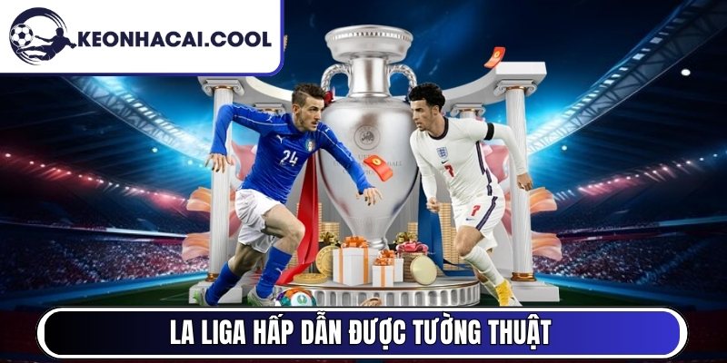 La Liga hấp dẫn được tường thuật