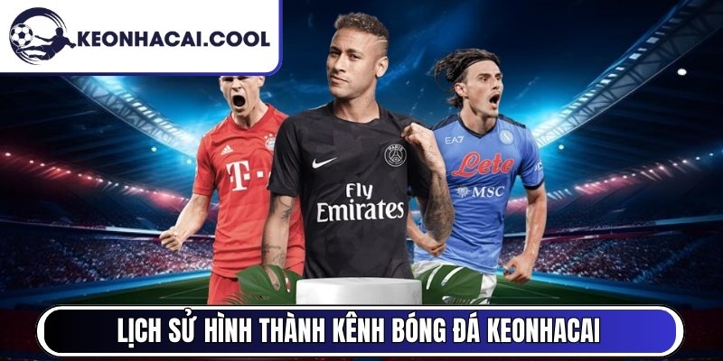 Lịch sử hình thành kênh bóng đá Keonhacai