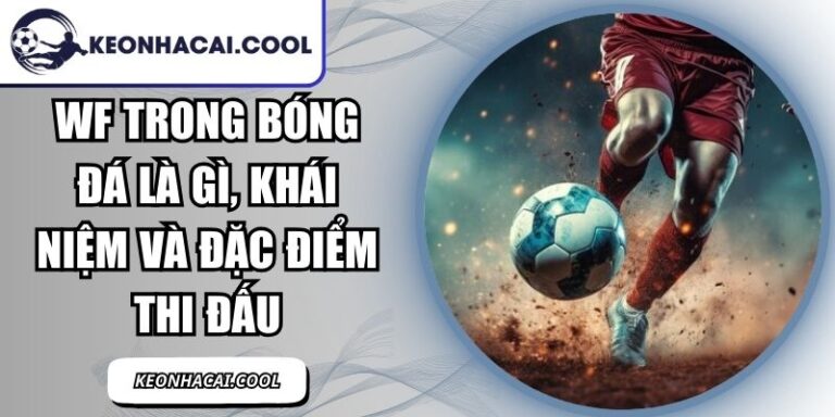 WF Trong Bóng Đá Là Gì