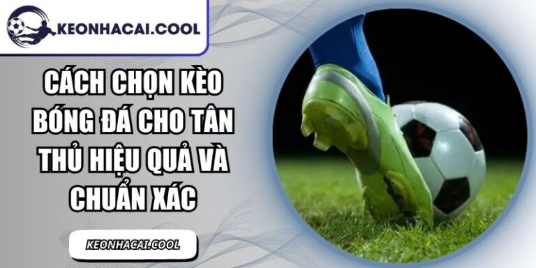 Cách Chọn Kèo Bóng Đá