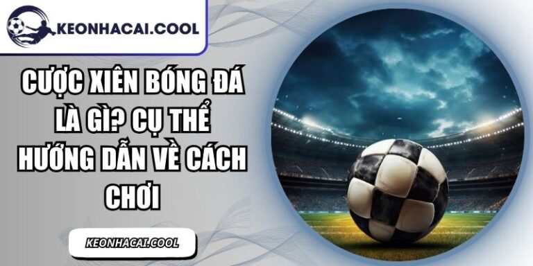 Cược Xiên Bóng Đá Là Gì